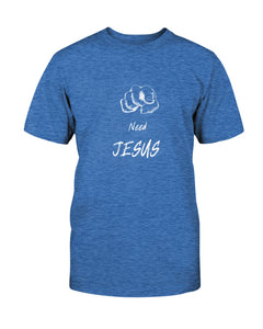 You Need Jesus - Broken Chains Apparel