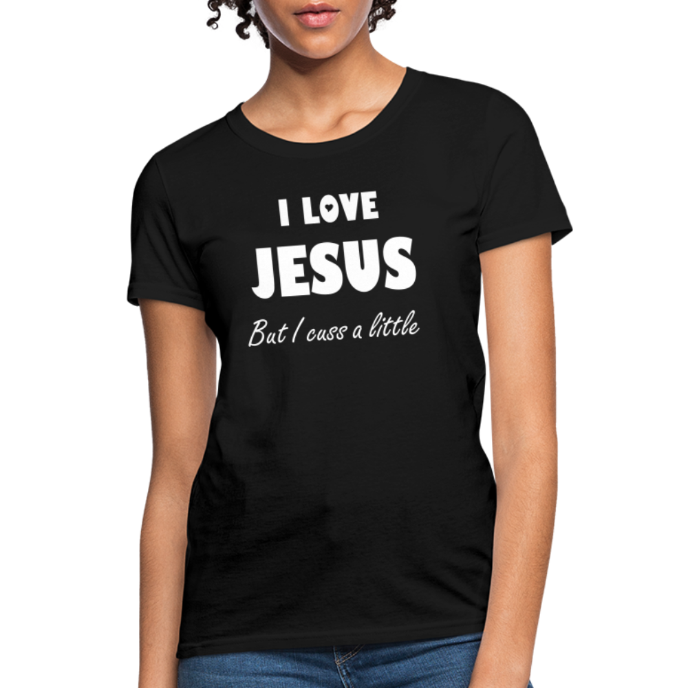 I Love Jesus Women's But Cuss A Little T-Shirt - Broken Chains Apparel