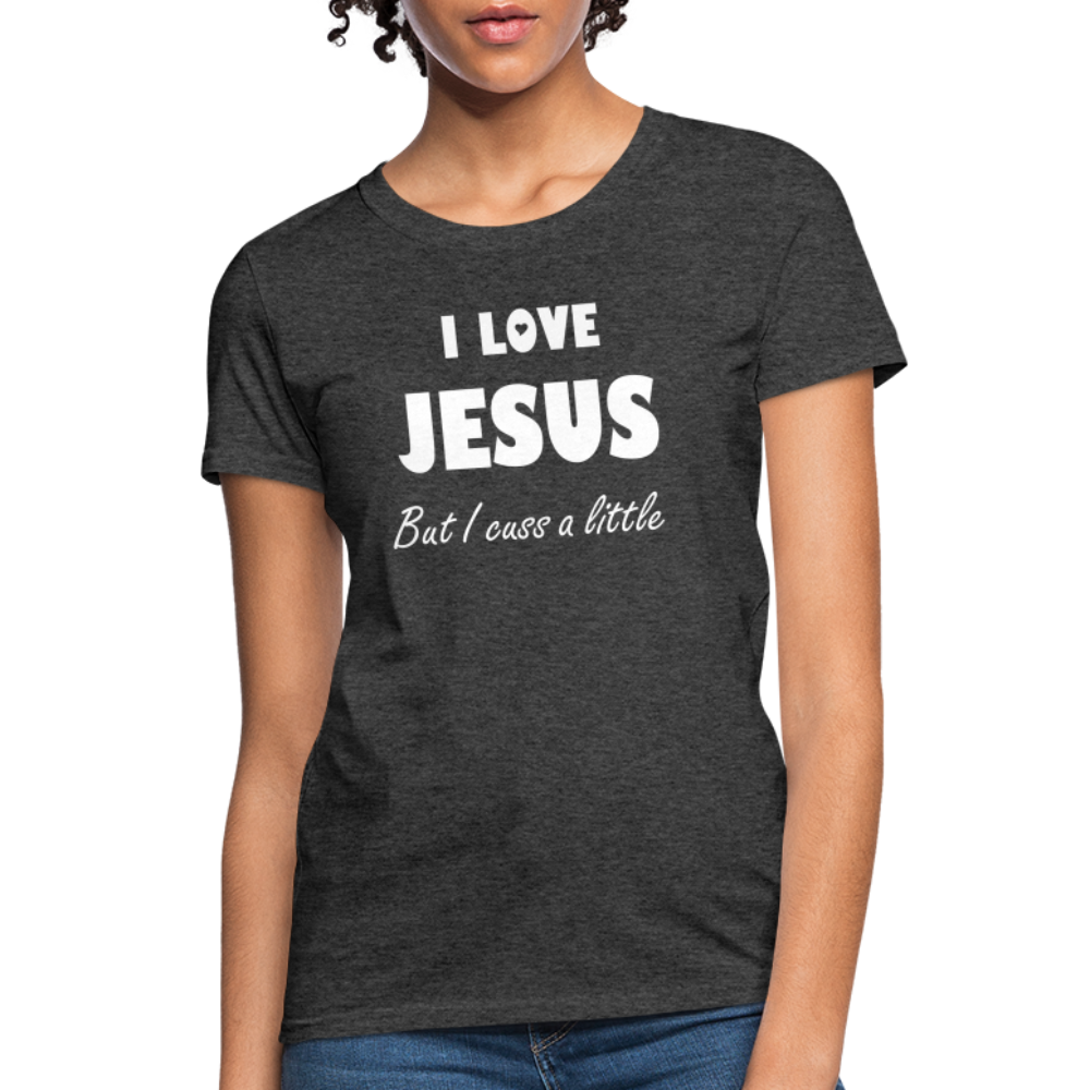 I Love Jesus Women's But Cuss A Little T-Shirt - Broken Chains Apparel