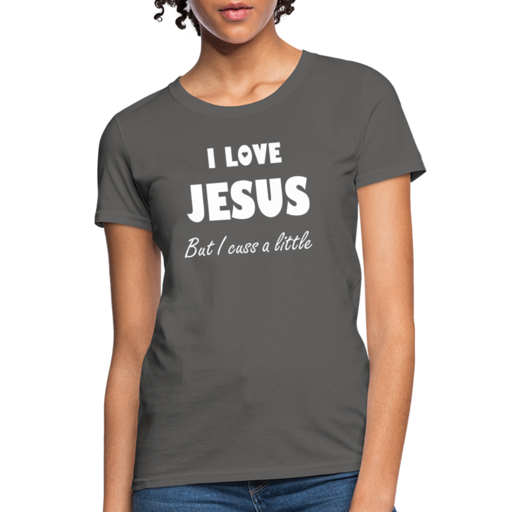 I Love Jesus Women's But Cuss A Little T-Shirt - Broken Chains Apparel